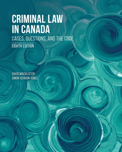Criminal Law in Canada: Cases, Questions, and the Code, 8th Edition