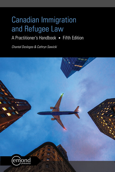 Canadian Immigration and Refugee Law: A Practitioner’s Handbook, 5th Edition