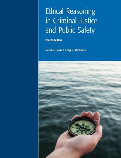 Ethical Reasoning in Criminal Justice and Public Safety, 4th Edition