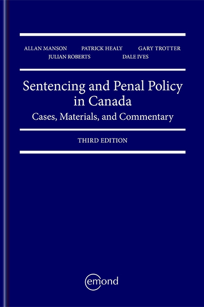 Sentencing and Penal Policy in Canada: Cases, Materials, and Commentary, 3rd Edition